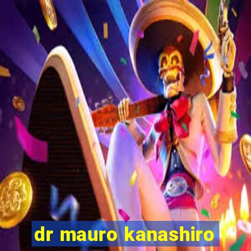 dr mauro kanashiro